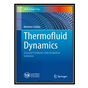 کتاب Thermofluid Dynamics Unusual Problems with Analytical Solutions اثر Michele Ciofalo انتشارات مؤلفین طلایی