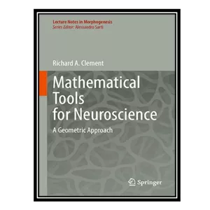 کتاب Mathematical Tools for Neuroscience A Geometric Approach اثر Richard A. Clement انتشارات مؤلفین طلایی