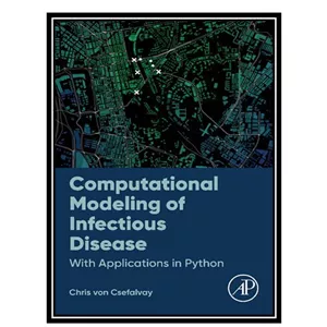 کتاب Computational Modeling of Infectious Disease With Applications in Python اثر Chris Von Csefalvay انتشارات مؤلفی...