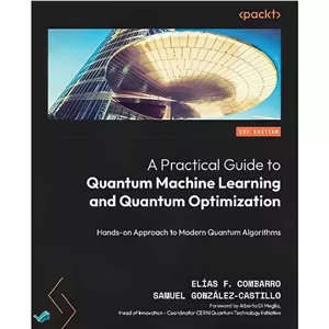 کتاب A Practical Guide to Quantum Machine Learning and Quantum Optimization Hands-on Approach to Modern Quantum Al مدل 1
