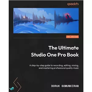 کتاب The Ultimate Studio One Pro Book A Step-by-step Guide to Recording, Editing, Mixing, and Mastering Professional-...