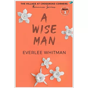 کتاب A Wise Man Christian Romance (The Village at Crossroad Corners Romance Series Book 3) اثر Everlee Whitman انتشار...