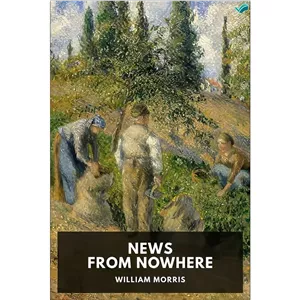 کتاب News from Nowhere Or, an Epoch of Rest, Being Some Chapters From a Utopian Romance اثر William Morris انتشارات بله