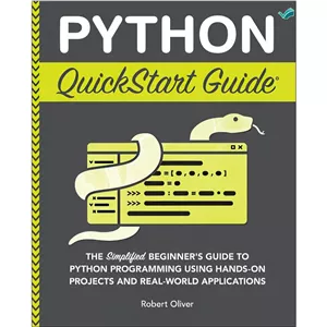 کتاب Python QuickStart Guide The Simplified Beginners Guide to Python Programming Using Hands-On Projects اثر Robert ...