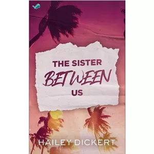 کتاب The Sister Between Us A Second Chance Sports Romance اثر Hailey Dickert انتشارات بله