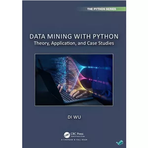 کتاب Data Mining with Python Theory, Application, and Case Studies اثر Wu Di انتشارات بله