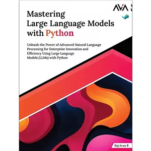 کتاب Mastering Large Language Models with Python اثر Raj Arun R انتشارات بله