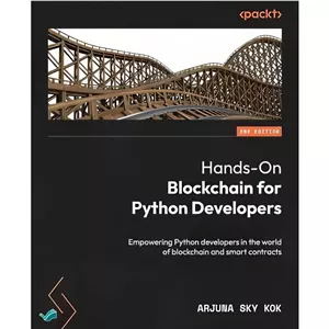 کتاب Hands-On Blockchain for Python Developers - Second Edition Empowering Python developers in the world of blockcha...