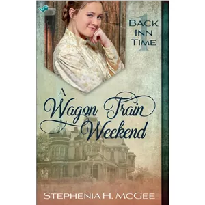 کتاب A Wagon Train Weekend A Christian Time Travel Romance اثر Stephenia H. McGee انتشارات بله