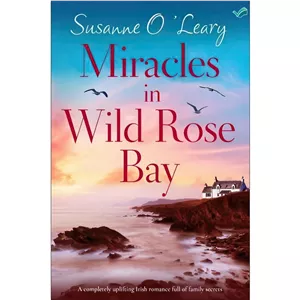 کتاب Miracles in Wild Rose Bay A completely uplifting Irish romance full of family secrets (Sandy Cove Book 6) اثر Su...