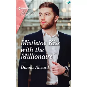 کتاب Mistletoe Kiss with the Millionaire--A heart-warming Christmas romance not to miss in 2021 اثر Donna Alward انتش...