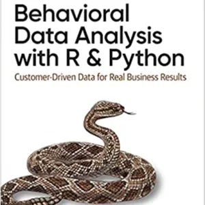 کتاب Behavioral Data Analysis with R and Python: Customer-Driven Data for Real Business Results