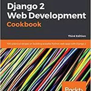 خرید اینترنتی کتاب Django 2 Web Development Cookbook: 100 practical recipes on building scalable Python web apps with Dj