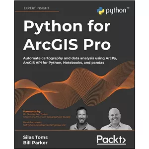 کتاب Python for ArcGIS Pro اثر جمعی از نویسندگان انتشارات Packt Publishing - با بهترین کیفیت