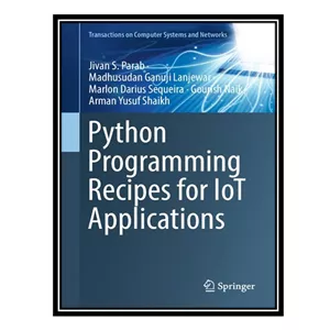 کتاب Python Programming Recipes for IoT Applications اثر جمعی از نویسندگان انتشارات مؤلفین طلایی - با بهترین کیفیت