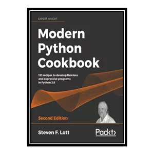 کتاب Modern Python Cookbook - Second Edition اثر Steven F. Lott انتشارات مؤلفین طلایی - با بهترین کیفیت