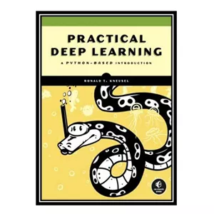 کتاب Practical Deep Learning: A Python-Based Introduction اثر Ron Kneusel انتشارات مؤلفین طلایی - با بهترین کیفیت