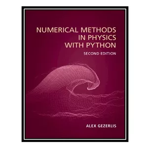 کتاب Numerical Methods in Physics with Python (2nd Edition) اثر Alex Gezerlis انتشارات مؤلفین طلایی - با بهترین کیفیت
