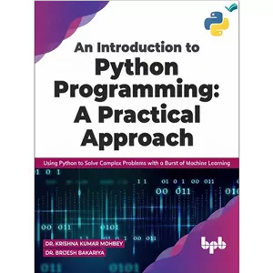 کتاب An Introduction to Python Programming A Practical Approach Using Python to Solve Complex Problems with a Burst o...