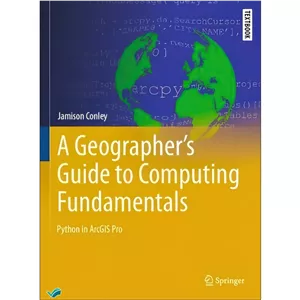 کتاب A Geographers Guide to Computing Fundamentals. Python in ArcGIS Pro اثر Jamison Conley انتشارات بله