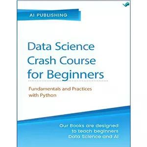 کتاب Data Science Crash Course for Beginners with Python Fundamentals and Practices with Python (Machine Learning Da...