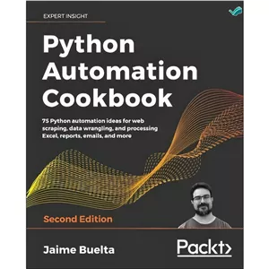 کتاب Python Automation Cookbook 75 Python automation ideas for web scraping data wrangling and processing Excel repor...