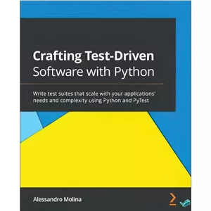 کتاب Crafting Test-Driven Software With Python Write Test Suites That Scale With Your Applications Needs and Complexi...