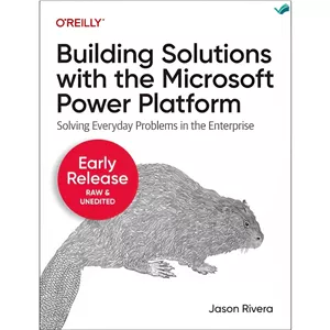 کتاب Building Solutions with the Microsoft Power Platform (Seventh Early Release) اثر Jason Rivera انتشارات بله
