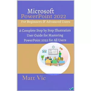کتاب Microsoft PowerPoint 2022 for Beginners Advanced Users A Complete Step by Step Illustration User Guide for Mast...