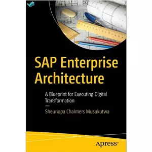 کتاب SAP Enterprise Architecture A Blueprint for Executing Digital Transformation اثر Sheunopa Chalmers Musukutwa انت...