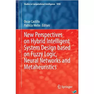 کتاب New Perspectives on Hybrid Intelligent System Design based on Fuzzy Logic Neural Networks and Metaheuristics اثر...