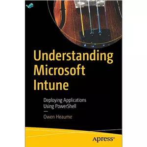 کتاب Understanding Microsoft Intune Deploying Applications Using PowerShell اثر Owen Heaume انتشارات بله