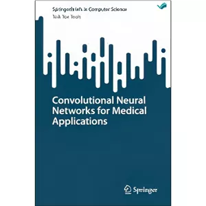 کتاب Convolutional Neural Networks for Medical Applications اثر Teik Toe Teoh انتشارات بله