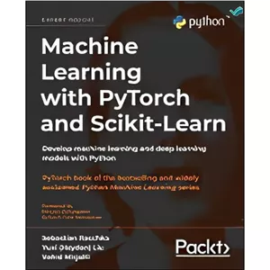 کتاب Machine Learning with PyTorch and Scikit-Learn Develop machine learning and deep learning models with Python اثر...