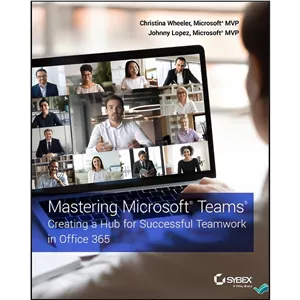 کتاب Mastering Microsoft Teams اثر Christina Wheeler Johnny Lopez انتشارات بله