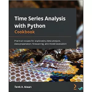 کتاب Time Series Analysis with Python Cookbook Practical recipes for exploratory data analysis data preparation forec...