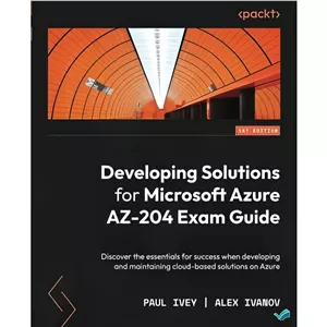 کتاب Developing Solutions for Microsoft Azure AZ-204 Exam Guide اثر Paul Ivey Alex Ivanov انتشارات بله