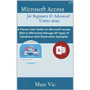 کتاب Microsoft Access for Beginners Advanced Users 2022 اثر Matt Vic انتشارات بله