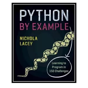 کتاب زبان اصلی Python by Example Learning to Program in 150 Challenges truePDF اثر Nichola Lacey  