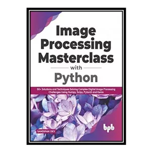 کتاب زبان اصلی Image Processing Masterclass with Python اثر Sandipan Dey  