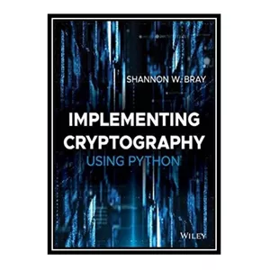 کتاب زبان اصلی Implementing Cryptography Using Python اثر Shannon Bray  