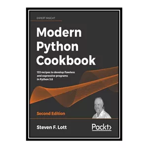 کتاب زبان اصلی 	 Modern Python Cookbook - Second Edition اثر Steven F. Lott 